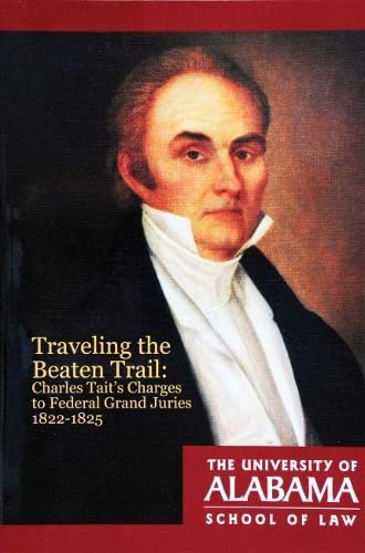 Stock image for Traveling the Beaten Trail: Charles Tait's Charges to Federal Grand Juries, 1822?1825 for sale by Kimmies Collection