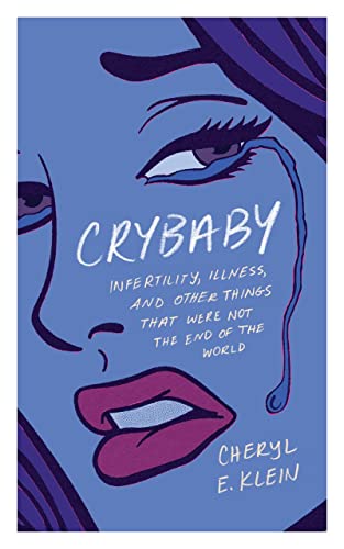 Stock image for Crybaby: Infertility, Illness, and Other Things That Were Not the End of the World for sale by SecondSale