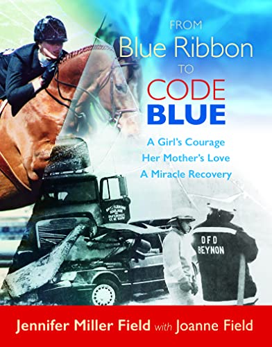 Stock image for From Blue Ribbon to Code Blue: A girl?s courage, her mother?s love, a miracle recovery for sale by Your Online Bookstore