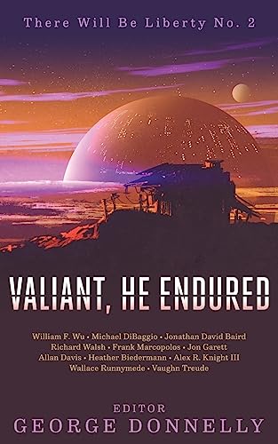 9781941939086: Valiant, He Endured: 17 Sci-Fi Myths of Insolent Grit: Volume 2 (There Will Be Liberty)