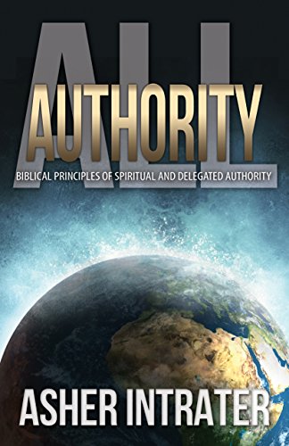 9781941941751: All Authority: Biblical Principles of Spiritual and Delegated Authority