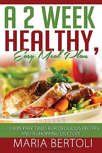 Beispielbild fr A 2 Week Healthy, Easy Meal Plan: 5-10 Minute Prep Times for Delicious Recipes and a Shopping List Too! (Food Recipe Series) zum Verkauf von Lucky's Textbooks