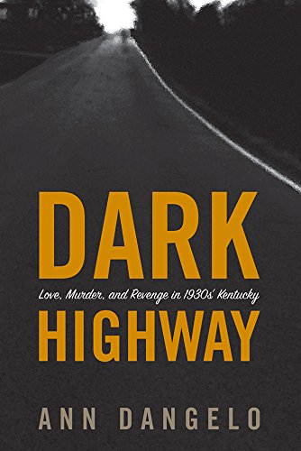 Beispielbild fr Dark Highway: Love, Murder, and Revenge in 1930s' Kentucky zum Verkauf von Better World Books