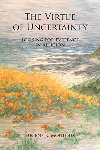 Stock image for The Virtue of Uncertainty: Looking for Evidence in Religion [Paperback] Moutoux, Eugene R. for sale by Ericks Books