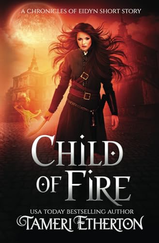 Stock image for Child of Fire: A Dragon Mage Short Story Prequel (Chronicles of Eidyn) for sale by Lucky's Textbooks