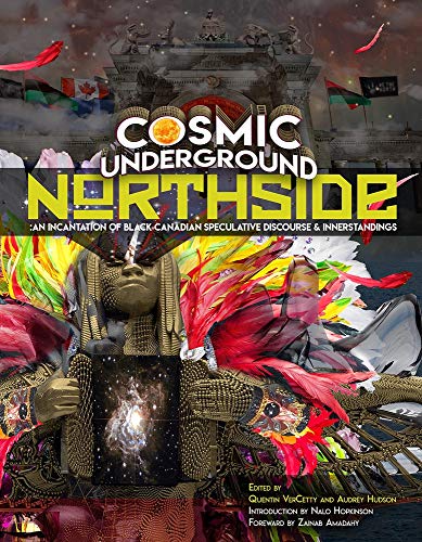 Stock image for Cosmic Underground Northside: An Incantation of Black Canadian Speculative Discourse and Innerstandings for sale by Lakeside Books