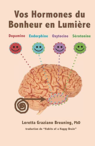 Stock image for Vos Hormones du Bonheur en Lumiere: Dopamine, Endorphine, Ocytocine, Serotonine (French Edition) for sale by GF Books, Inc.