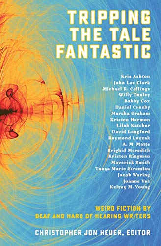 9781941960080: Tripping the Tale Fantastic: Weird Fiction by Deaf and Hard of Hearing Writers