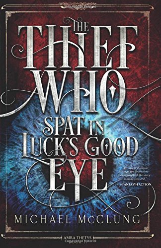 Stock image for The Thief Who Spat in Luck's Good Eye (Amra Thetys series) for sale by Books From California