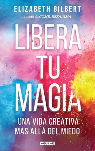 

Libera tu magia / Big Magic: Una Vida Creativa Mas Alla Del Miedo (Spanish Edition)