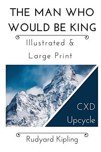 Imagen de archivo de The Man Who Would Be King - Illustrated & Large Print: CXD Upcycle Classics: Volume 1 a la venta por Revaluation Books