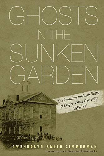 Stock image for Ghosts in the Sunken Garden: The Founding and Early Years of Emporia State University for sale by ThriftBooks-Dallas