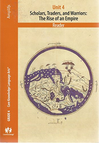 9781942010043: Core Knowledge Language Arts, Reader, Unit 4, Grade 4, Islamic Empires in the Middle Ages, Scholars, Traders, and Warriors: The Rise of an Empire