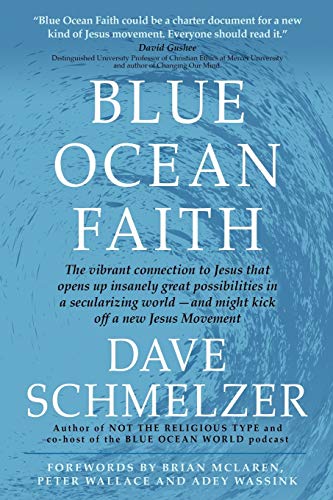 Beispielbild fr Blue Ocean Faith: The vibrant connection to Jesus that opens up insanely great possibilities in a secularizing world-and might kick off zum Verkauf von Russell Books