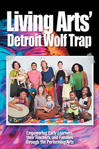 Stock image for Living Arts' Detroit Wolf Trap: Empowering Early Learners, their Teachers, and Families through the Performing Arts for sale by Wonder Book