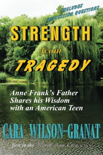 Stock image for Strength from Tragedy: Anne Frank?s Father Shares his Wisdom with an American Teen for sale by Irish Booksellers