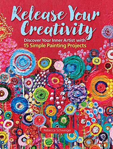 Beispielbild fr Release Your Creativity: Discover Your Inner Artist with 15 Simple Painting Projects zum Verkauf von WorldofBooks