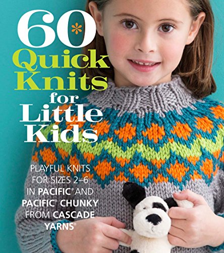 Stock image for 60 Quick Knits for Little Kids: Playful Knits for Sizes 2 - 6 in Pacific and Pacific Chunky from Cascade Yarns (60 Quick Knits Collection) for sale by Goodwill of Colorado
