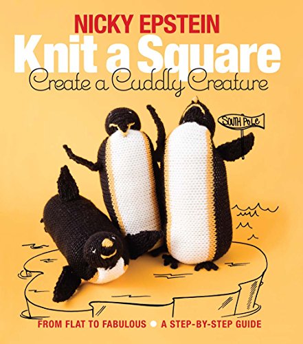 Stock image for Knit a Square, Create a Cuddly Creature: From Flat to Fabulous - A Step-by-Step Guide for sale by Goodwill Books