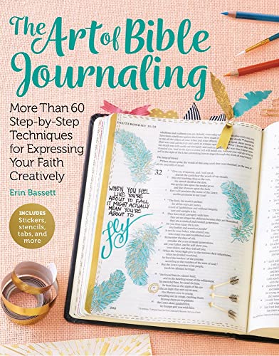 Art of Bible Journaling: More Than 60 Step-by-Step Techniques for  Expressing Your Faith Creatively - Erin Bassett: 9781942021827 - AbeBooks