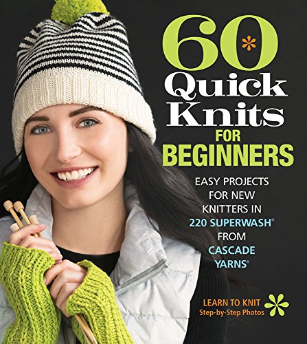 Stock image for 60 Quick Knits for Beginners: Easy Projects for New Knitters in 220 Superwash from Cascade Yarns (60 Quick Knits Collection) for sale by Goodwill Books