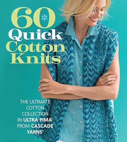 Stock image for 60 Quick Cotton Knits: The Ultimate Cotton Collection in Ultra Pima  from Cascade Yarns® (60 Quick Knits Collection) for sale by Big Bill's Books