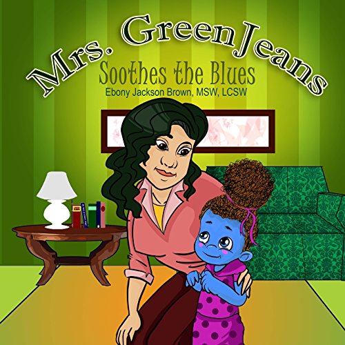 Stock image for Mrs. Greenjeans Soothes the Blues: A Children's Storybook for sale by THE SAINT BOOKSTORE