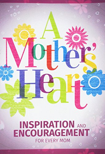 Stock image for A Mother's Heart: Inspiration and Encouragement for Every Mom for sale by SecondSale