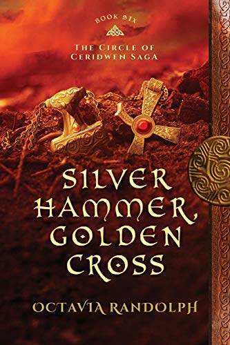 Stock image for Silver Hammer, Golden Cross: Book Six of The Circle of Ceridwen Saga (Volume 6) for sale by Half Price Books Inc.