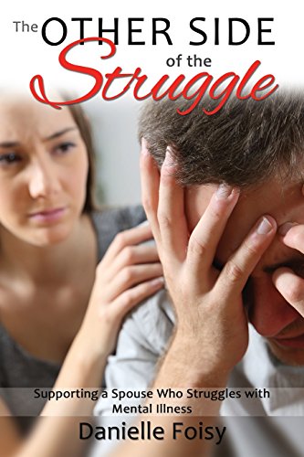 Stock image for The Other Side of the Struggle: Supporting a Spouse Who Struggles with Mental Illness for sale by Hilltop Book Shop
