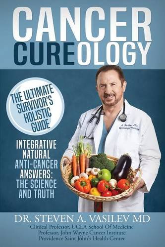 Stock image for Cancer Cureology: The Ultimate Survivor's Holistic Guide: Integrative, Natural, Anti-Cancer Answers: The Science And Truth for sale by Books From California