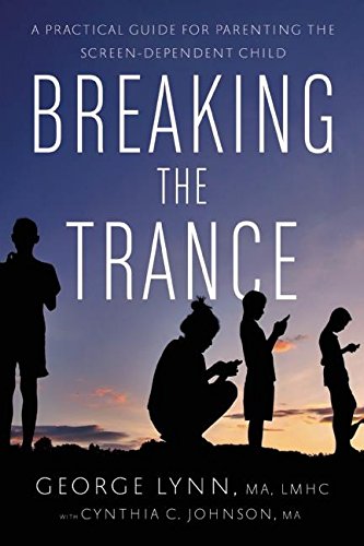 Beispielbild fr Breaking the Trance : A Practical Guide for Parenting the Screen-Dependent Child zum Verkauf von Better World Books