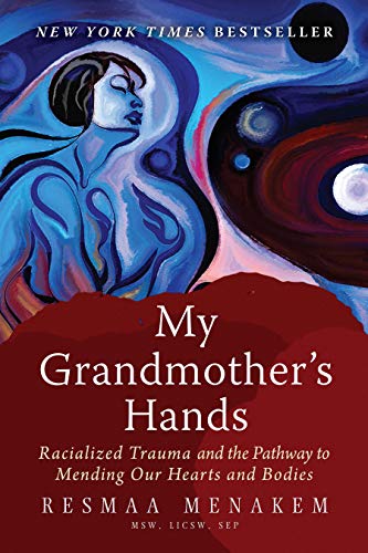 Stock image for My Grandmothers Hands: Racialized Trauma and the Pathway to Mending Our Hearts and Bodies for sale by Seattle Goodwill