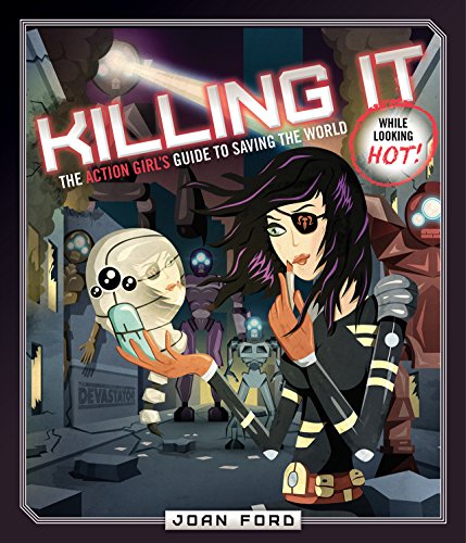 Stock image for Killing It: The Action Girl's Guide to Saving the World (While Looking Hot) for sale by Irish Booksellers