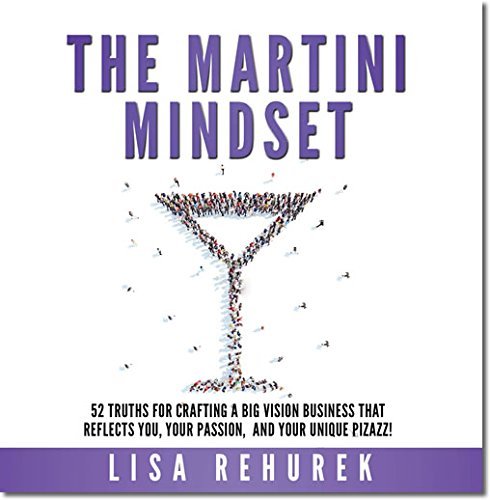 Beispielbild fr The Martini Mindset: 52 Truths for Crafting a Big Vision Business That Reflects You, Your Passion, and Your Unique Pizazz! zum Verkauf von Bookmans