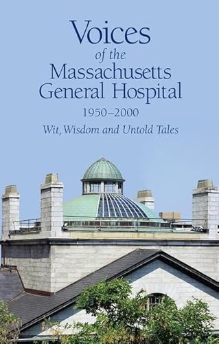 

Voices of the Massachusetts General Hospital 1950-2000 : Wit, Wisdom and Untold Tales