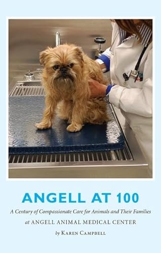 Stock image for Angell at 100: A Century of Compassionate Care for Animals and Their Families at Angell Animal Medical Center for sale by More Than Words