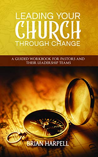 Stock image for Leading Your Church Through Change: A Guided Workbook for Pastors and Their Leadership Teams for sale by Big River Books