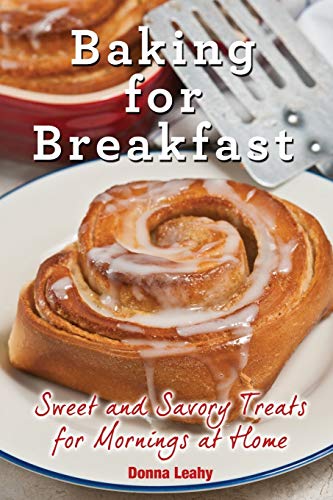 Imagen de archivo de Baking for Breakfast: Sweet and Savory Treats for Mornings at Home: A Chefs Guide to Breakfast with Over 130 Delicious, Easy-to-Follow Recipes for Donuts, Muffins and More a la venta por Goodwill Southern California