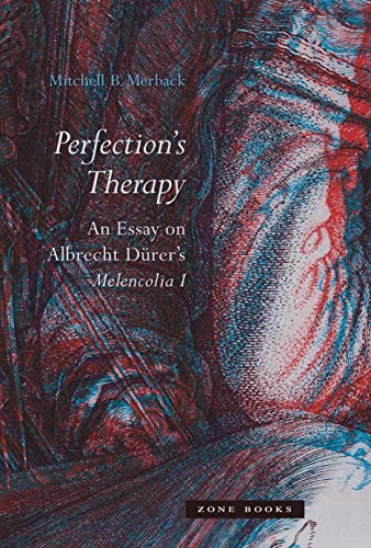 Stock image for Perfection?s Therapy: An Essay on Albrecht Drer?s Melencolia I (Zone Books) for sale by GF Books, Inc.