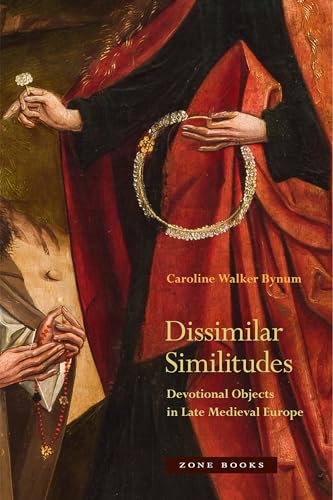 Stock image for Dissimilar Similitudes: Devotional Objects in Late Medieval Europe for sale by The Compleat Scholar