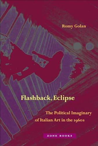 

Flashback, Eclipse: The Political Imaginary of Italian Art in the 1960s [Hardcover] Golan, Romy