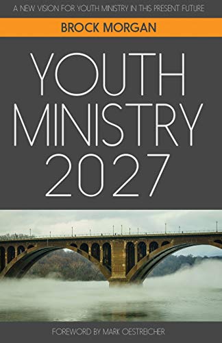 Beispielbild fr Youth Ministry 2027: A New Vision for Youth Ministry in This Present Future zum Verkauf von HPB Inc.