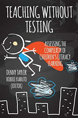 Stock image for Teaching without Testing: Assessing the Complexity of Children's Literacy Learning for sale by Book Deals