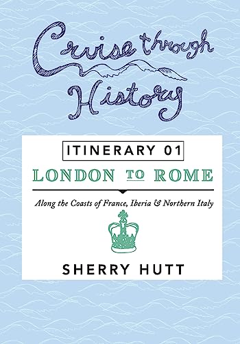 9781942153009: Cruise Through History: Itinerary 1 - London to Rome