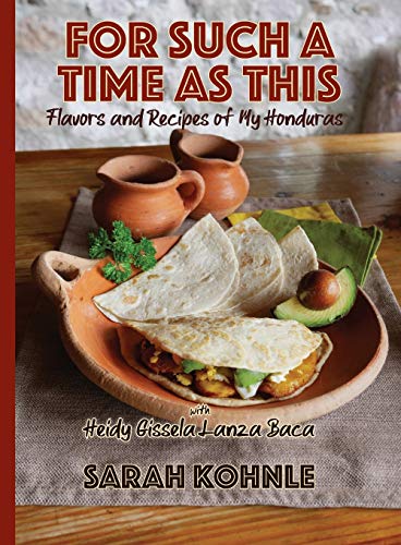 

For Such a Time as This: Flavors and Recipes from My Honduras