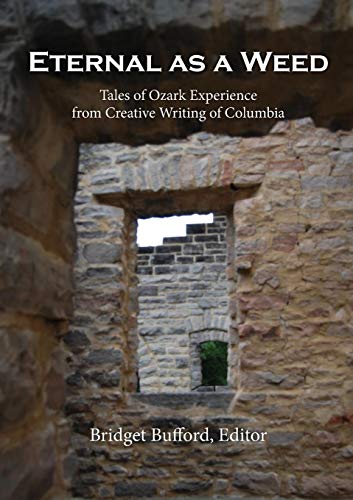 Stock image for Eternal as a Weed: Tales of Ozark Experience from Creative Writing of Columbia for sale by HPB-Diamond