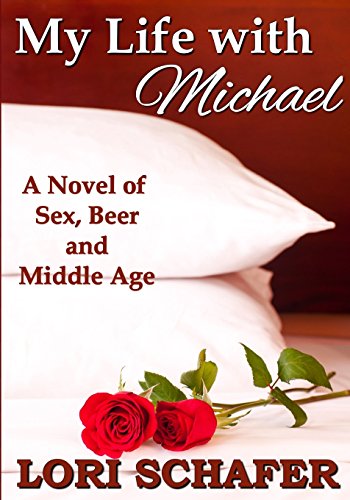 Imagen de archivo de My Life with Michael: A Novel of Sex, Beer, and Middle Age a la venta por ThriftBooks-Dallas