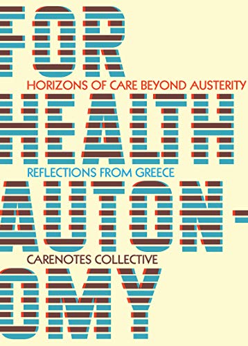 9781942173144: For Health Autonomy: Horizons of Care Beyond Austerity―Reflections from Greece (Carenotes: a Notebook of Health Autonomy)