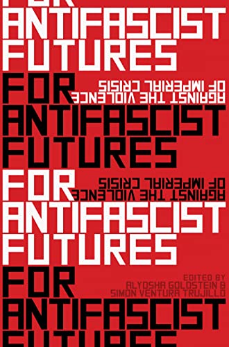 Stock image for For Antifascist Futures: Against the Violence of Imperial Crisis [Paperback] Goldstein, Alyosha and Trujillo, Sim=n Ventura for sale by Lakeside Books